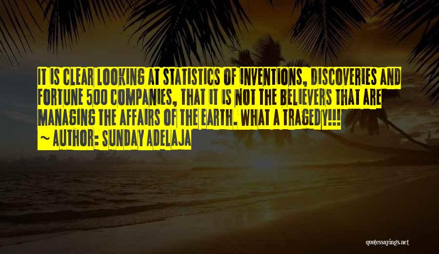 Sunday Adelaja Quotes: It Is Clear Looking At Statistics Of Inventions, Discoveries And Fortune 500 Companies, That It Is Not The Believers That