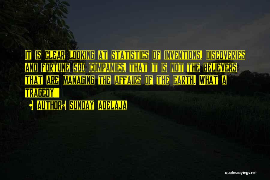 Sunday Adelaja Quotes: It Is Clear Looking At Statistics Of Inventions, Discoveries And Fortune 500 Companies, That It Is Not The Believers That