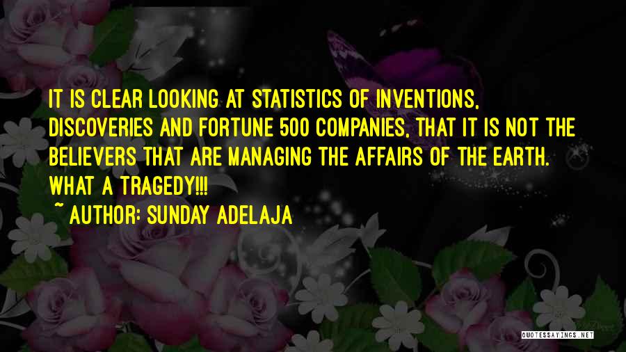 Sunday Adelaja Quotes: It Is Clear Looking At Statistics Of Inventions, Discoveries And Fortune 500 Companies, That It Is Not The Believers That