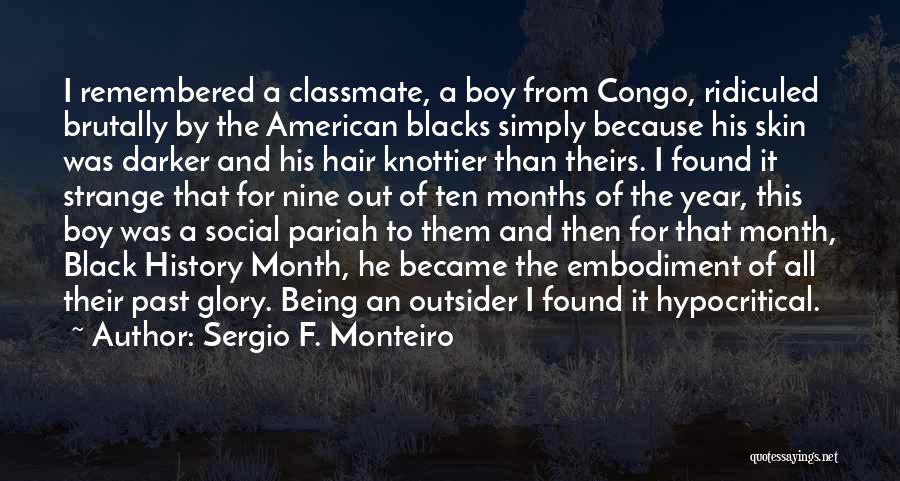 Sergio F. Monteiro Quotes: I Remembered A Classmate, A Boy From Congo, Ridiculed Brutally By The American Blacks Simply Because His Skin Was Darker