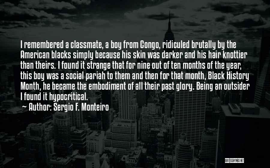 Sergio F. Monteiro Quotes: I Remembered A Classmate, A Boy From Congo, Ridiculed Brutally By The American Blacks Simply Because His Skin Was Darker