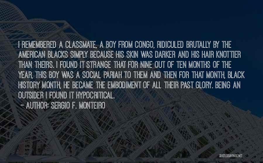 Sergio F. Monteiro Quotes: I Remembered A Classmate, A Boy From Congo, Ridiculed Brutally By The American Blacks Simply Because His Skin Was Darker