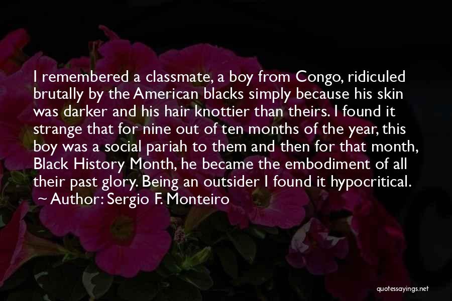 Sergio F. Monteiro Quotes: I Remembered A Classmate, A Boy From Congo, Ridiculed Brutally By The American Blacks Simply Because His Skin Was Darker