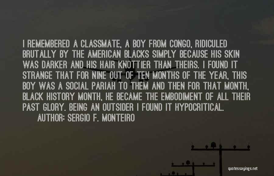 Sergio F. Monteiro Quotes: I Remembered A Classmate, A Boy From Congo, Ridiculed Brutally By The American Blacks Simply Because His Skin Was Darker