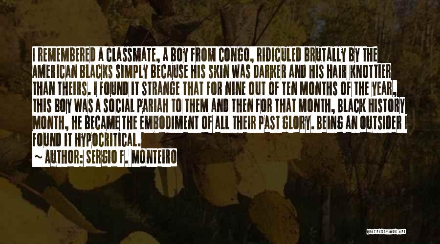 Sergio F. Monteiro Quotes: I Remembered A Classmate, A Boy From Congo, Ridiculed Brutally By The American Blacks Simply Because His Skin Was Darker