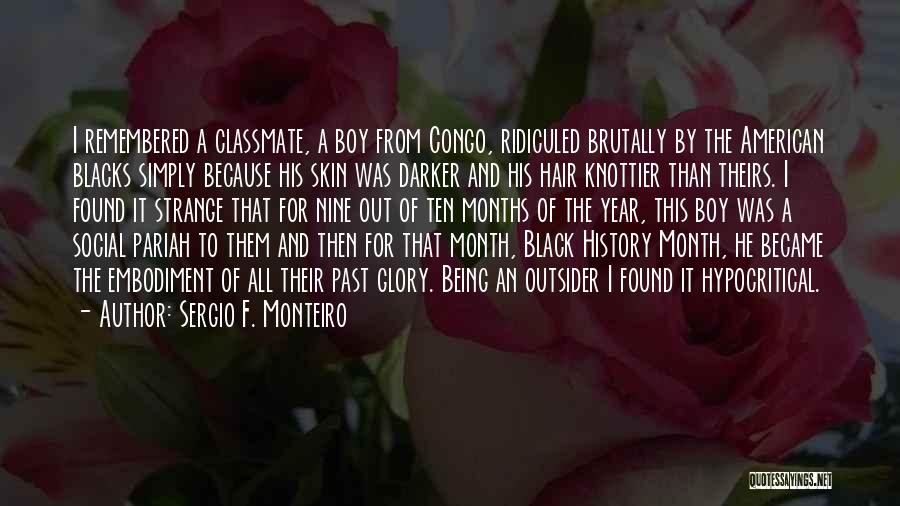 Sergio F. Monteiro Quotes: I Remembered A Classmate, A Boy From Congo, Ridiculed Brutally By The American Blacks Simply Because His Skin Was Darker