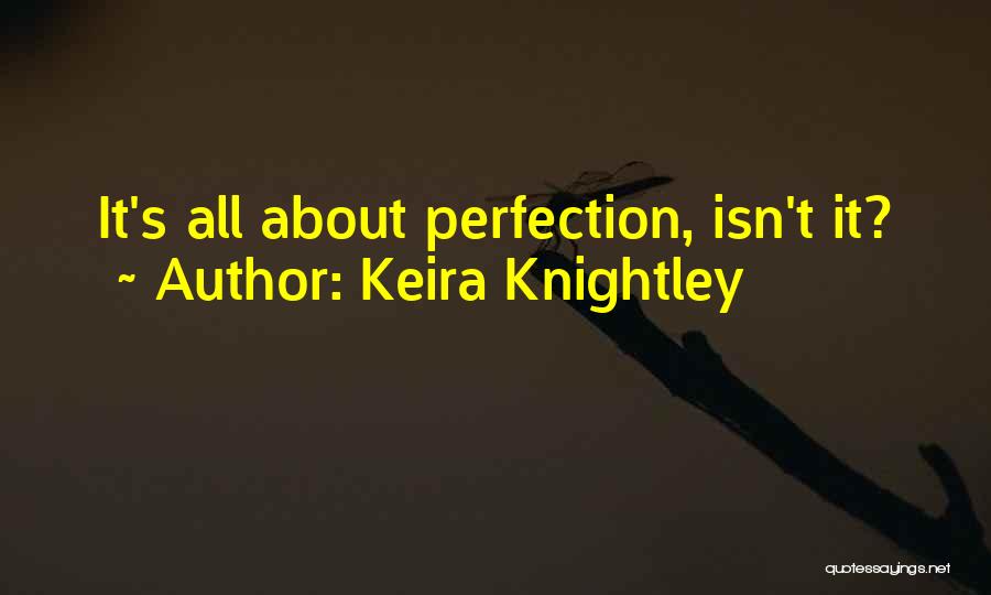 Keira Knightley Quotes: It's All About Perfection, Isn't It?