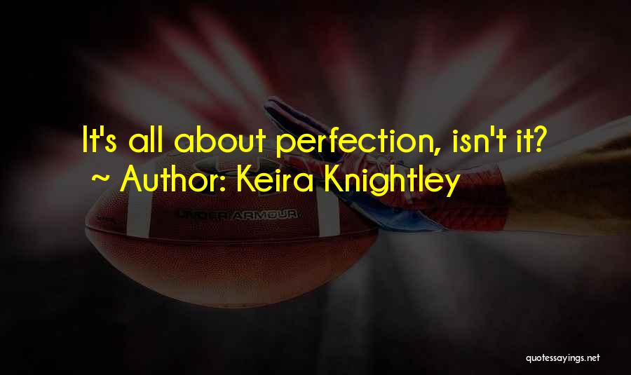 Keira Knightley Quotes: It's All About Perfection, Isn't It?