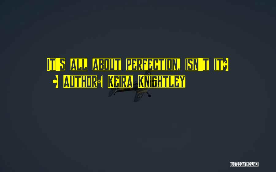 Keira Knightley Quotes: It's All About Perfection, Isn't It?