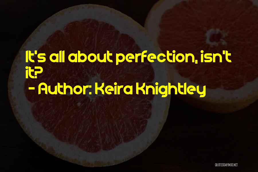 Keira Knightley Quotes: It's All About Perfection, Isn't It?