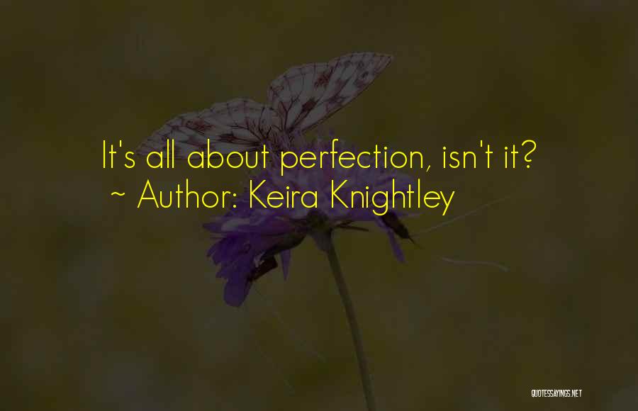 Keira Knightley Quotes: It's All About Perfection, Isn't It?