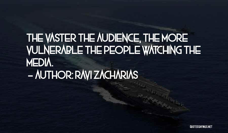 Ravi Zacharias Quotes: The Vaster The Audience, The More Vulnerable The People Watching The Media.