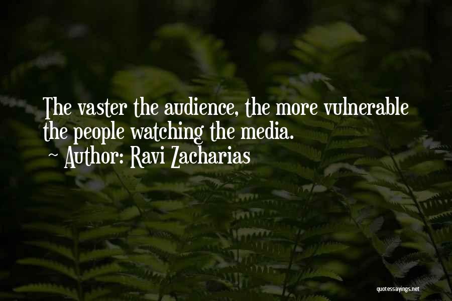 Ravi Zacharias Quotes: The Vaster The Audience, The More Vulnerable The People Watching The Media.