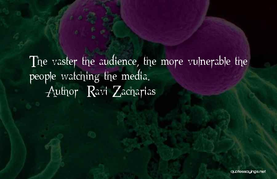Ravi Zacharias Quotes: The Vaster The Audience, The More Vulnerable The People Watching The Media.