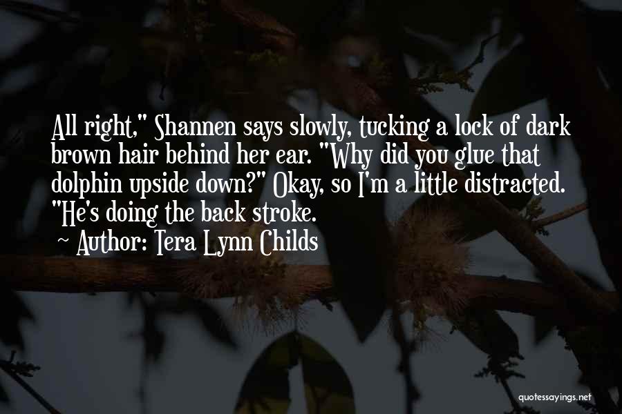 Tera Lynn Childs Quotes: All Right, Shannen Says Slowly, Tucking A Lock Of Dark Brown Hair Behind Her Ear. Why Did You Glue That