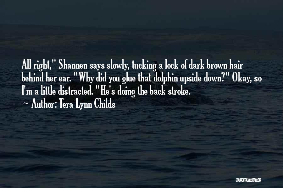 Tera Lynn Childs Quotes: All Right, Shannen Says Slowly, Tucking A Lock Of Dark Brown Hair Behind Her Ear. Why Did You Glue That