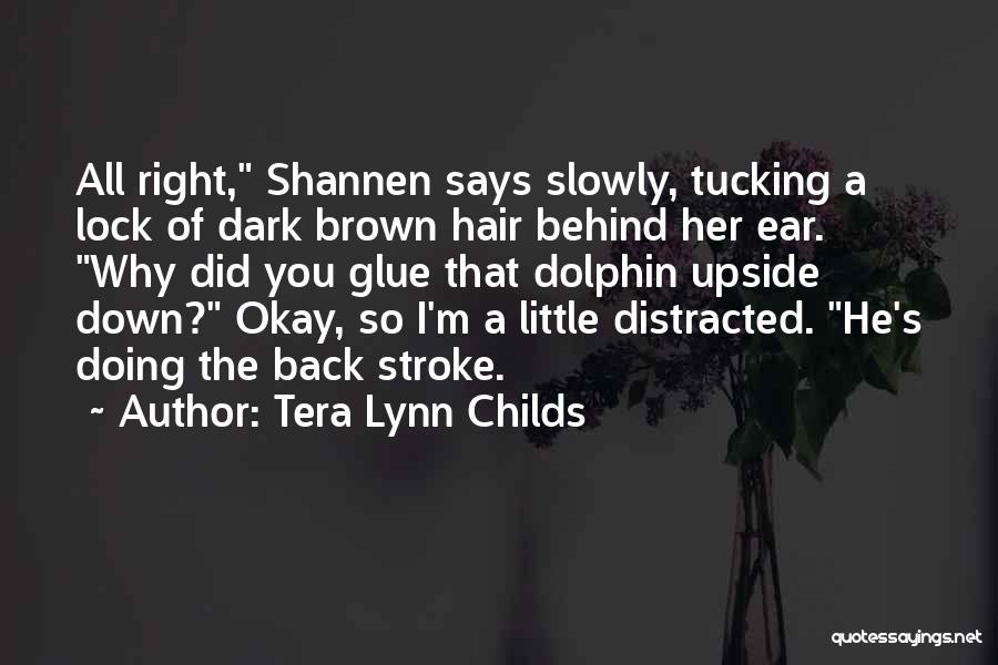 Tera Lynn Childs Quotes: All Right, Shannen Says Slowly, Tucking A Lock Of Dark Brown Hair Behind Her Ear. Why Did You Glue That