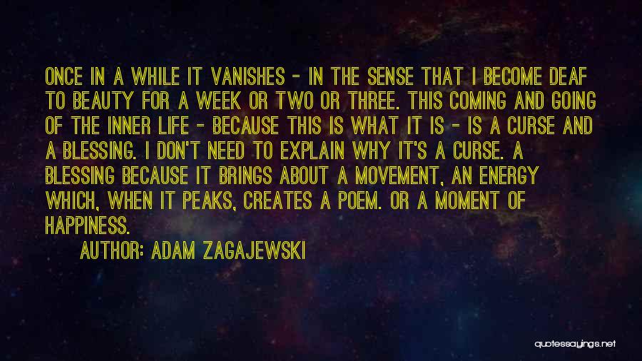 Adam Zagajewski Quotes: Once In A While It Vanishes - In The Sense That I Become Deaf To Beauty For A Week Or