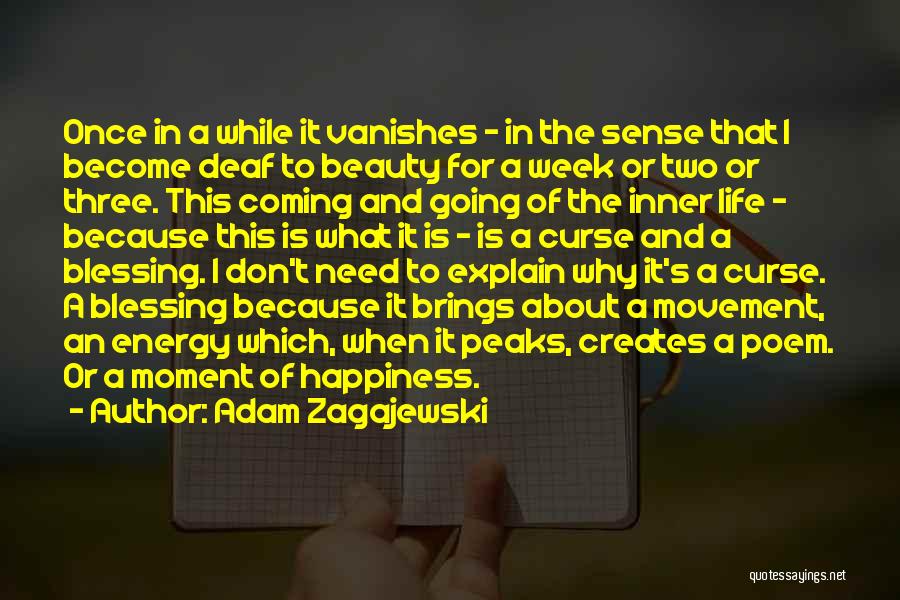 Adam Zagajewski Quotes: Once In A While It Vanishes - In The Sense That I Become Deaf To Beauty For A Week Or