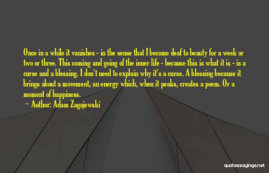 Adam Zagajewski Quotes: Once In A While It Vanishes - In The Sense That I Become Deaf To Beauty For A Week Or