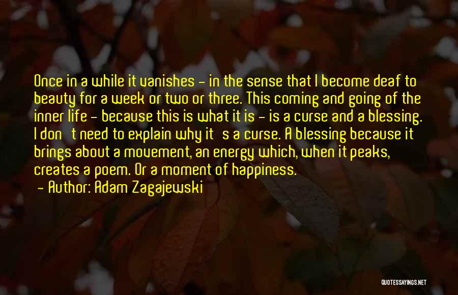 Adam Zagajewski Quotes: Once In A While It Vanishes - In The Sense That I Become Deaf To Beauty For A Week Or