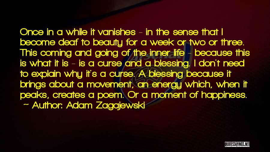 Adam Zagajewski Quotes: Once In A While It Vanishes - In The Sense That I Become Deaf To Beauty For A Week Or