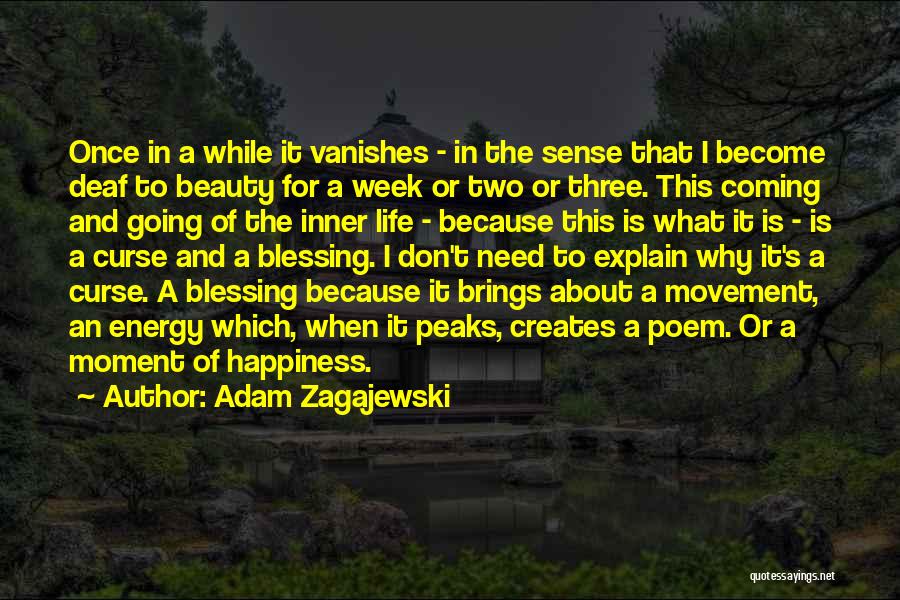 Adam Zagajewski Quotes: Once In A While It Vanishes - In The Sense That I Become Deaf To Beauty For A Week Or