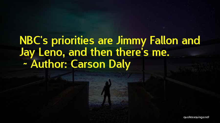 Carson Daly Quotes: Nbc's Priorities Are Jimmy Fallon And Jay Leno, And Then There's Me.