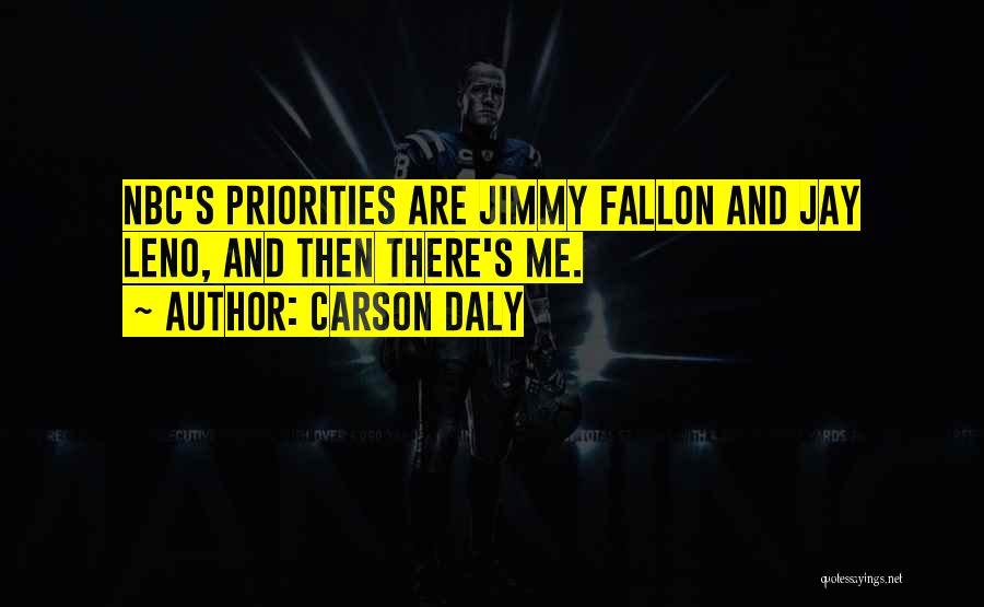 Carson Daly Quotes: Nbc's Priorities Are Jimmy Fallon And Jay Leno, And Then There's Me.