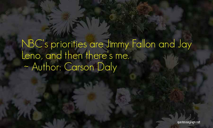 Carson Daly Quotes: Nbc's Priorities Are Jimmy Fallon And Jay Leno, And Then There's Me.