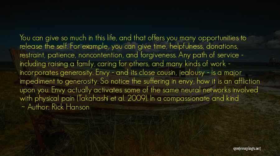 Rick Hanson Quotes: You Can Give So Much In This Life, And That Offers You Many Opportunities To Release The Self. For Example,