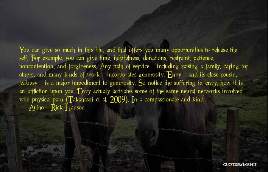 Rick Hanson Quotes: You Can Give So Much In This Life, And That Offers You Many Opportunities To Release The Self. For Example,