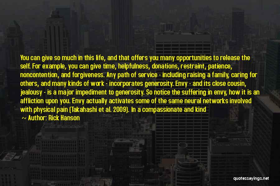 Rick Hanson Quotes: You Can Give So Much In This Life, And That Offers You Many Opportunities To Release The Self. For Example,