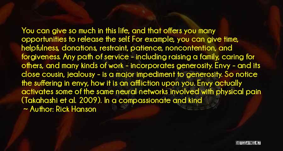 Rick Hanson Quotes: You Can Give So Much In This Life, And That Offers You Many Opportunities To Release The Self. For Example,