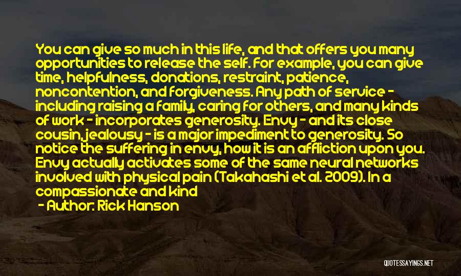 Rick Hanson Quotes: You Can Give So Much In This Life, And That Offers You Many Opportunities To Release The Self. For Example,