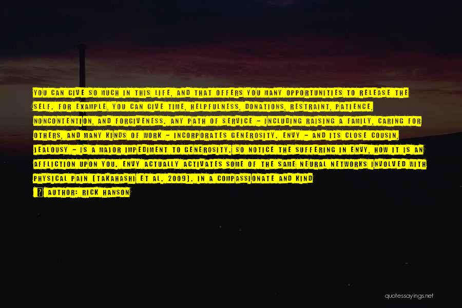 Rick Hanson Quotes: You Can Give So Much In This Life, And That Offers You Many Opportunities To Release The Self. For Example,