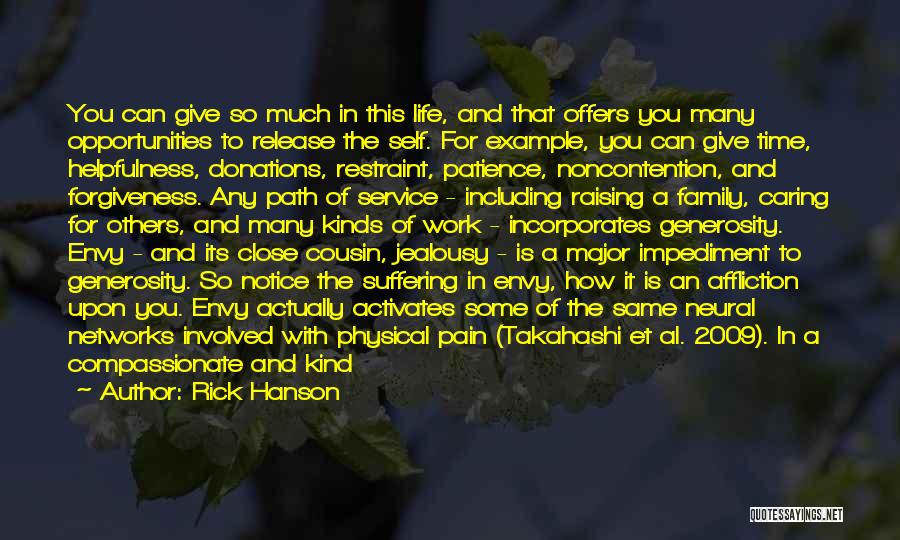 Rick Hanson Quotes: You Can Give So Much In This Life, And That Offers You Many Opportunities To Release The Self. For Example,