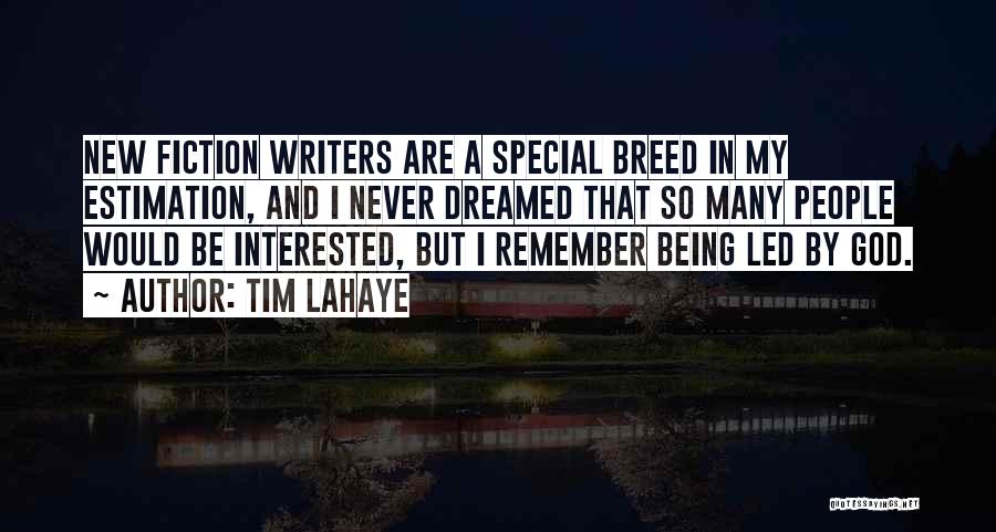 Tim LaHaye Quotes: New Fiction Writers Are A Special Breed In My Estimation, And I Never Dreamed That So Many People Would Be