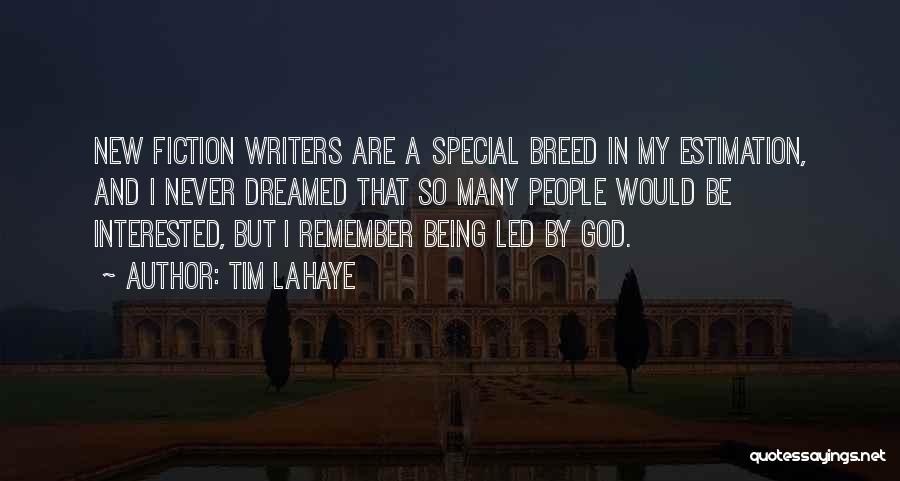Tim LaHaye Quotes: New Fiction Writers Are A Special Breed In My Estimation, And I Never Dreamed That So Many People Would Be