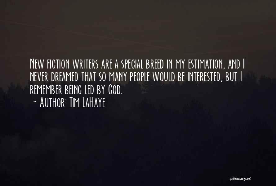 Tim LaHaye Quotes: New Fiction Writers Are A Special Breed In My Estimation, And I Never Dreamed That So Many People Would Be