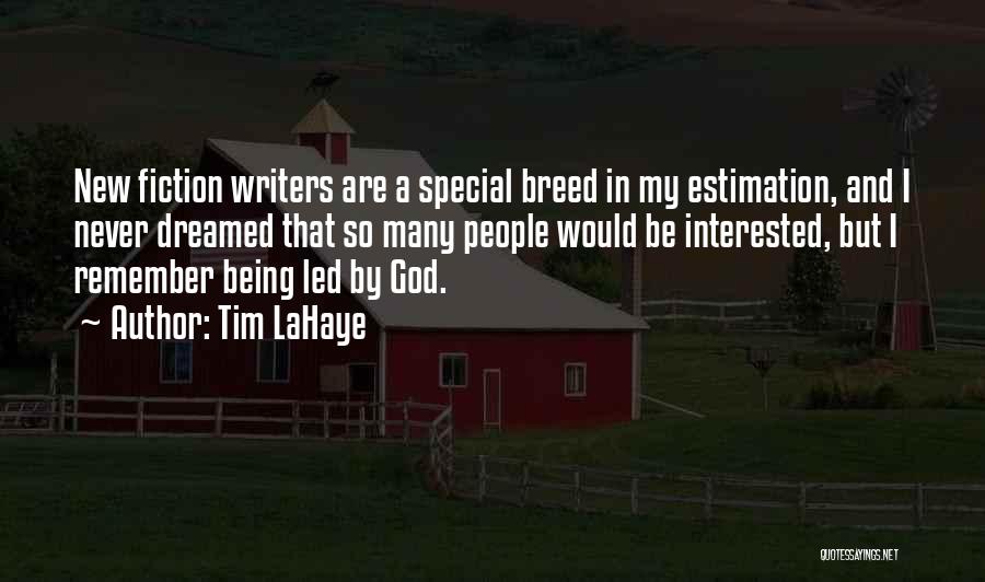 Tim LaHaye Quotes: New Fiction Writers Are A Special Breed In My Estimation, And I Never Dreamed That So Many People Would Be