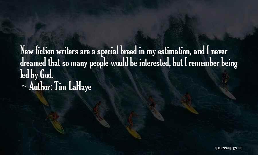 Tim LaHaye Quotes: New Fiction Writers Are A Special Breed In My Estimation, And I Never Dreamed That So Many People Would Be