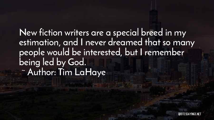 Tim LaHaye Quotes: New Fiction Writers Are A Special Breed In My Estimation, And I Never Dreamed That So Many People Would Be