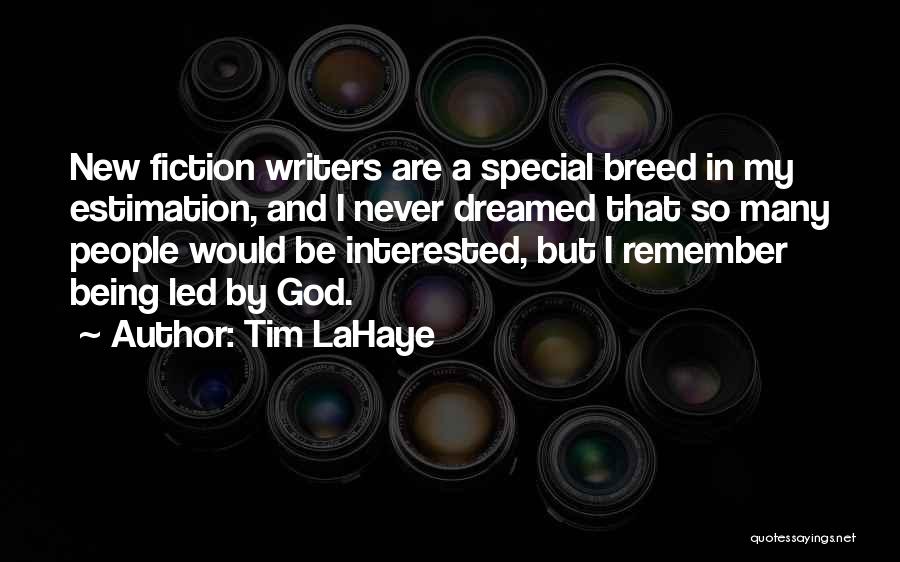 Tim LaHaye Quotes: New Fiction Writers Are A Special Breed In My Estimation, And I Never Dreamed That So Many People Would Be