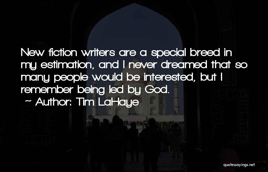 Tim LaHaye Quotes: New Fiction Writers Are A Special Breed In My Estimation, And I Never Dreamed That So Many People Would Be