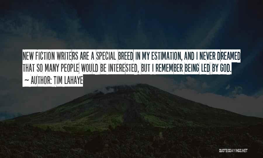 Tim LaHaye Quotes: New Fiction Writers Are A Special Breed In My Estimation, And I Never Dreamed That So Many People Would Be