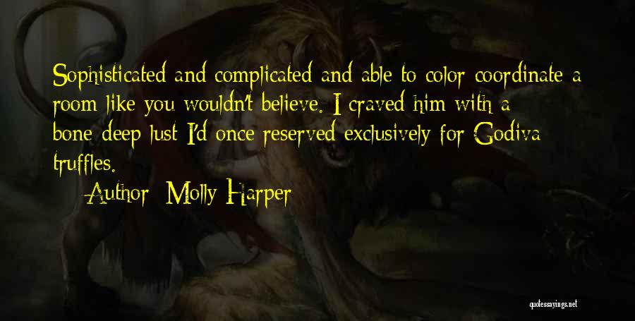 Molly Harper Quotes: Sophisticated And Complicated And Able To Color-coordinate A Room Like You Wouldn't Believe. I Craved Him With A Bone-deep Lust