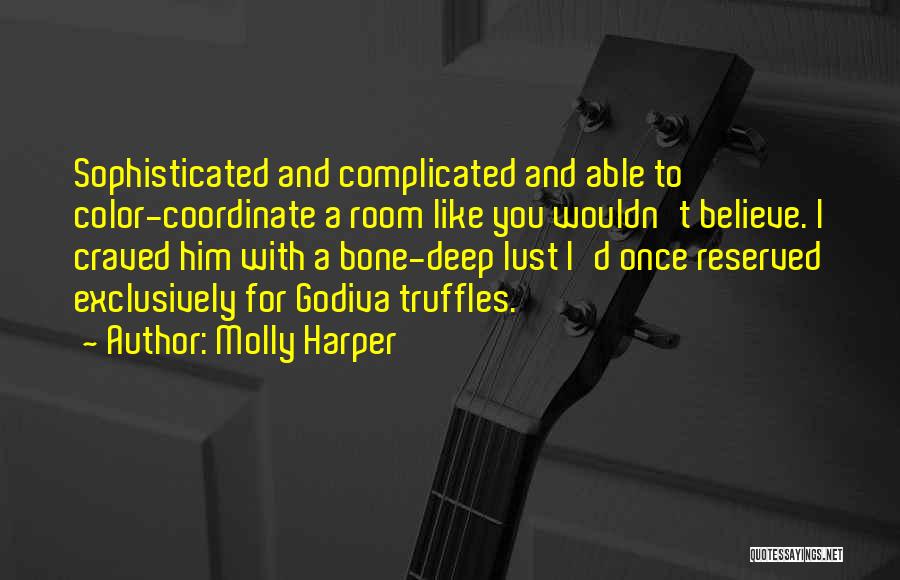 Molly Harper Quotes: Sophisticated And Complicated And Able To Color-coordinate A Room Like You Wouldn't Believe. I Craved Him With A Bone-deep Lust
