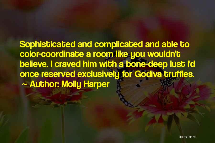 Molly Harper Quotes: Sophisticated And Complicated And Able To Color-coordinate A Room Like You Wouldn't Believe. I Craved Him With A Bone-deep Lust