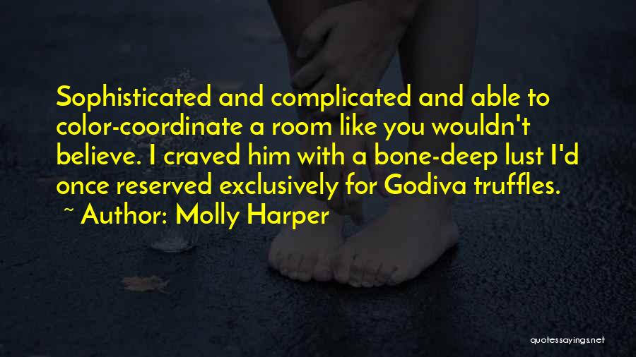Molly Harper Quotes: Sophisticated And Complicated And Able To Color-coordinate A Room Like You Wouldn't Believe. I Craved Him With A Bone-deep Lust